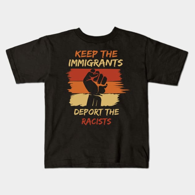 Keep The Immigrants Deport The Racists Kids T-Shirt by Lomitasu